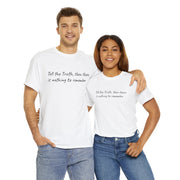 Tell the Truth, then there is nothing to remember Unisex T-Shirt