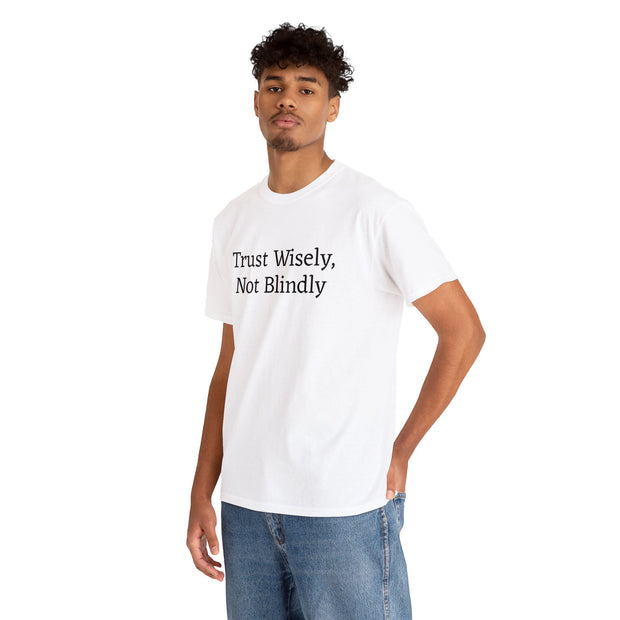 Trust Wisely, Not Blindly Unisex T-Shirt