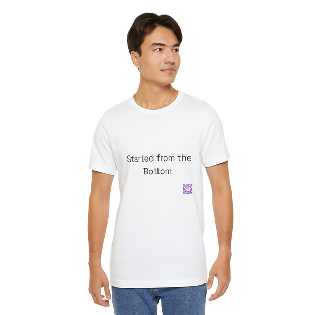 Started from the Bottom T-shirt, Motivational Quote T-shirt, Inspirational Tee, Unisex Graphic Shirt, Funny Graphic Tee