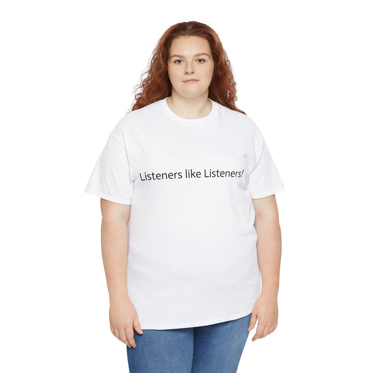 Listeners like Listeners! Unisex T-Shirt