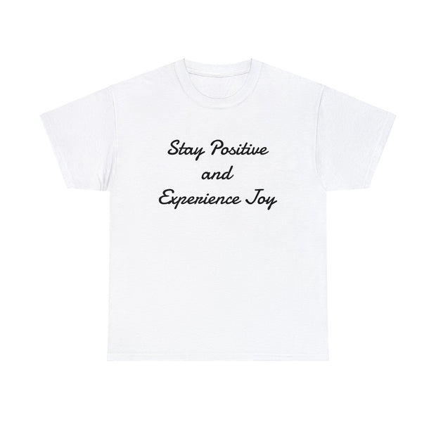 Stay Positive and Experience Joy! Unisex T-Shirt