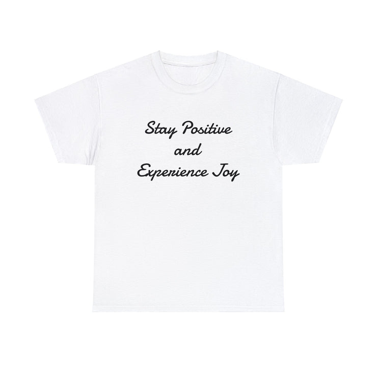 Stay Positive and Experience Joy! Unisex T-Shirt