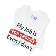 Funny Top Secret Job T-Shirt, Humorous Work Quote Tee, Novelty Joke Shirt, Office Humor Top Secret Job Tee, Fun Gift For Coworkers