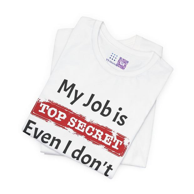 Funny Top Secret Job T-Shirt, Humorous Work Quote Tee, Novelty Joke Shirt, Office Humor Top Secret Job Tee, Fun Gift For Coworkers