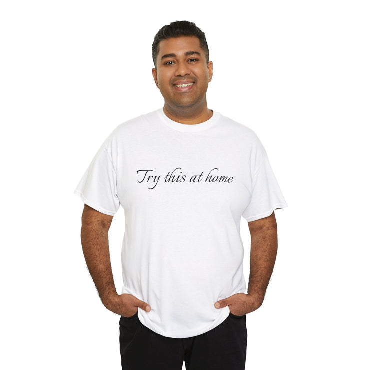 Try this at home Unisex T-Shirt