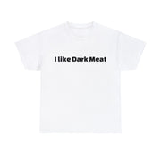 I like Dark Meat Unisex T-Shirt