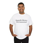 Regards Means: Not Interested Unisex T-Shirt