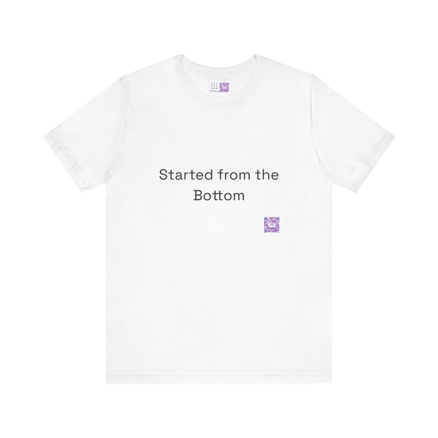 Started from the Bottom T-shirt, Motivational Quote T-shirt, Inspirational Tee, Unisex Graphic Shirt, Funny Graphic Tee