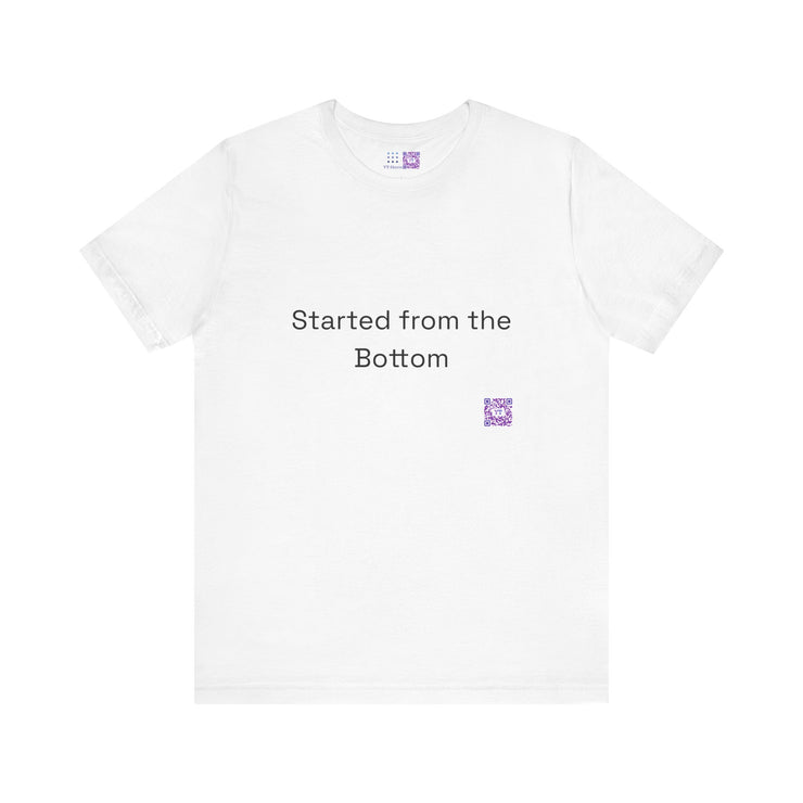 Started from the Bottom T-shirt, Motivational Quote T-shirt, Inspirational Tee, Unisex Graphic Shirt, Funny Graphic Tee