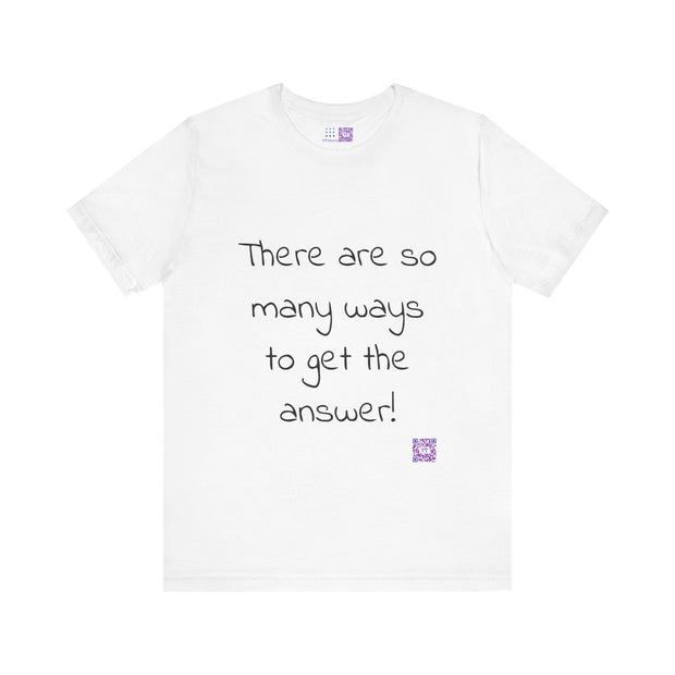 So Many Ways to get an Answer. Motivational T-Shirt, Inspirational Quote Shirt, Positive Thinking T-Shirt, Encouraging Words Tee