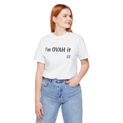 I'm OVAH it funny T-shirt, Trendy casual wear, Stylish novelty shirt, Sassy statement clothing