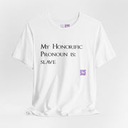 Funny Quote T-Shirt, My Honorific Pronoun is Slave Shirt, Unique Tee for Fun