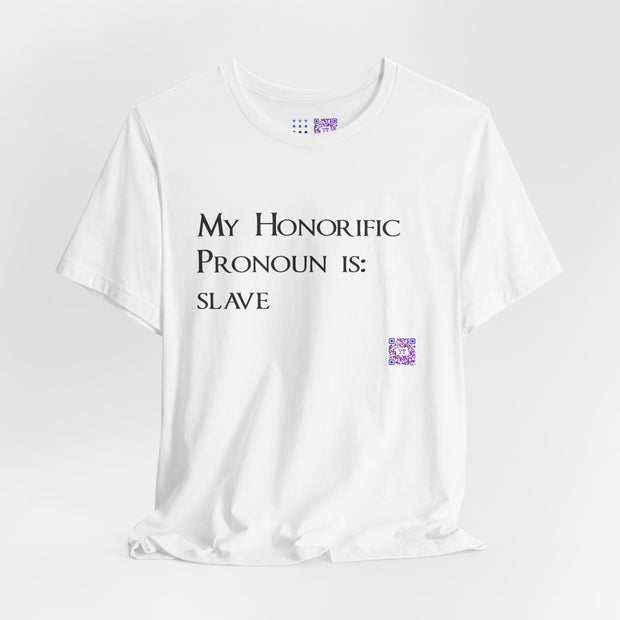 Funny Quote T-Shirt, My Honorific Pronoun is Slave Shirt, Unique Tee for Fun