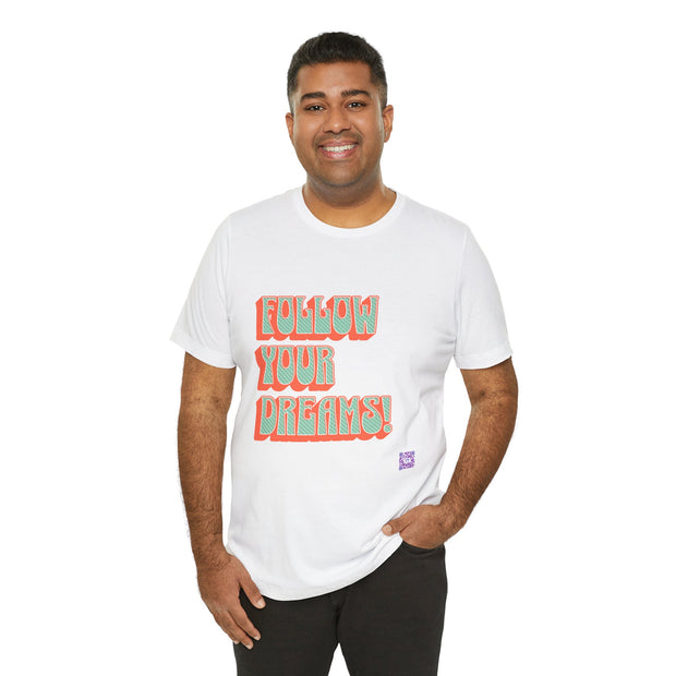 Follow Your Dreams Motivational T-Shirt Inspirational Quote Tee Gift Encouragement Shirt Unique Graphic Tee Positivity Top Present