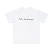 Try this at home Unisex T-Shirt