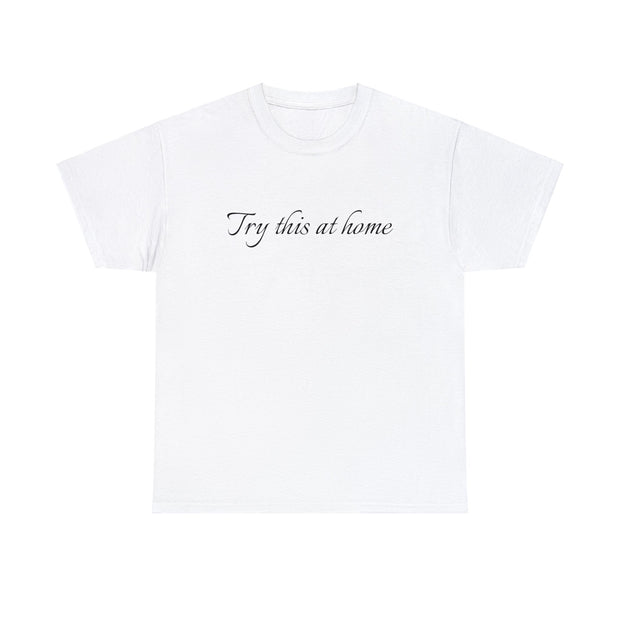 Try this at home Unisex T-Shirt