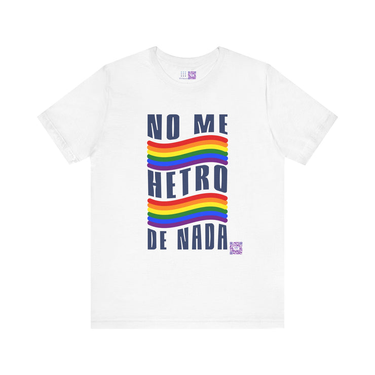 NO ME HETRO DE NADA Pride T-Shirt, LGBTQ Rainbow Graphic Tee, Equality Statement Shirt, Unique Present Idea, Custom Graphic Print Tee