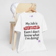 Funny Top Secret Job T-Shirt, Humorous Work Quote Tee, Novelty Joke Shirt, Office Humor Top Secret Job Tee, Fun Gift For Coworkers