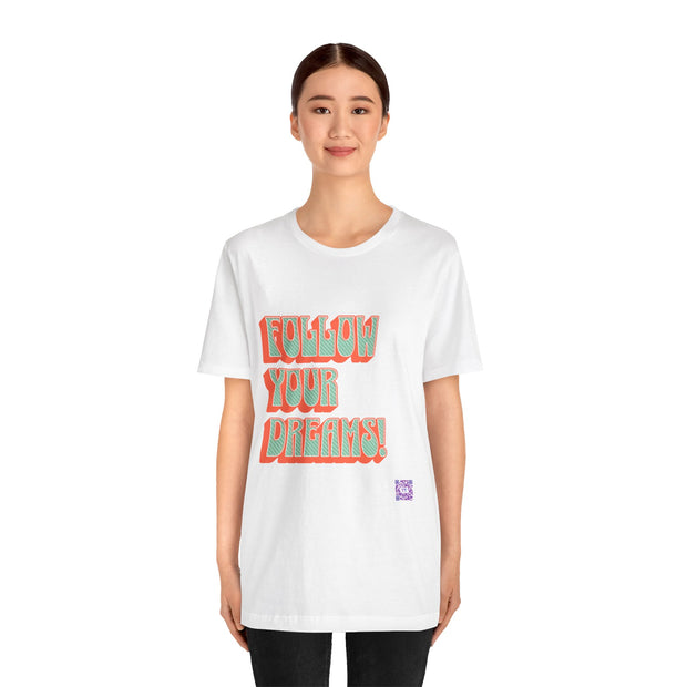 Follow Your Dreams Motivational T-Shirt Inspirational Quote Tee Gift Encouragement Shirt Unique Graphic Tee Positivity Top Present