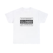 Closed Until Further Notice Unisex T-Shirt