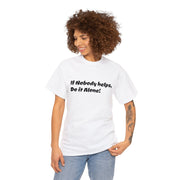 If Nobody helps, Do it Alone! Unisex T-Shirt