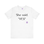 She Said YES T-Shirt Proposal Announcement Tee Engagement Present Celebration Apparel Couple Matching Shirt Funny Quote