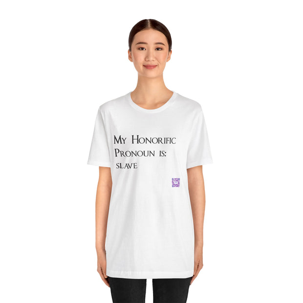 Funny Quote T-Shirt, My Honorific Pronoun is Slave Shirt, Unique Tee for Fun