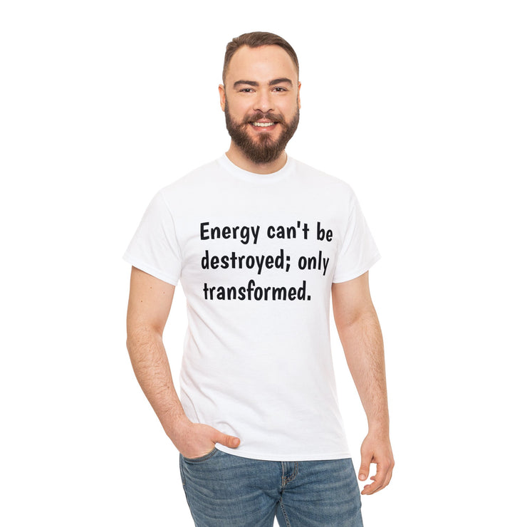 Energy can't be destroyed Unisex T-Shirt