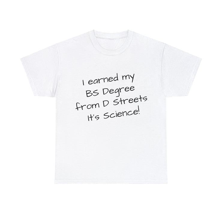 I earned My BS Degree from D Streets Unisex T-Shirt