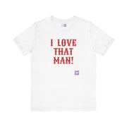 I Love That Man T-Shirt, Retro Font T-Shirt for Couples, Funny Valentine's Day Present, Casual Statement Tee, Bold Text Shirt