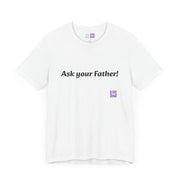 Ask Your Father Funny T-Shirt, Dad Joke Shirt, Casual Graphic Tee, Fun and Quirky Quote, Unique Present Idea, Trendy Unisex Top