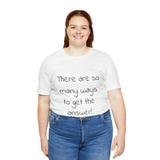 So Many Ways to get an Answer. Motivational T-Shirt, Inspirational Quote Shirt, Positive Thinking T-Shirt, Encouraging Words Tee