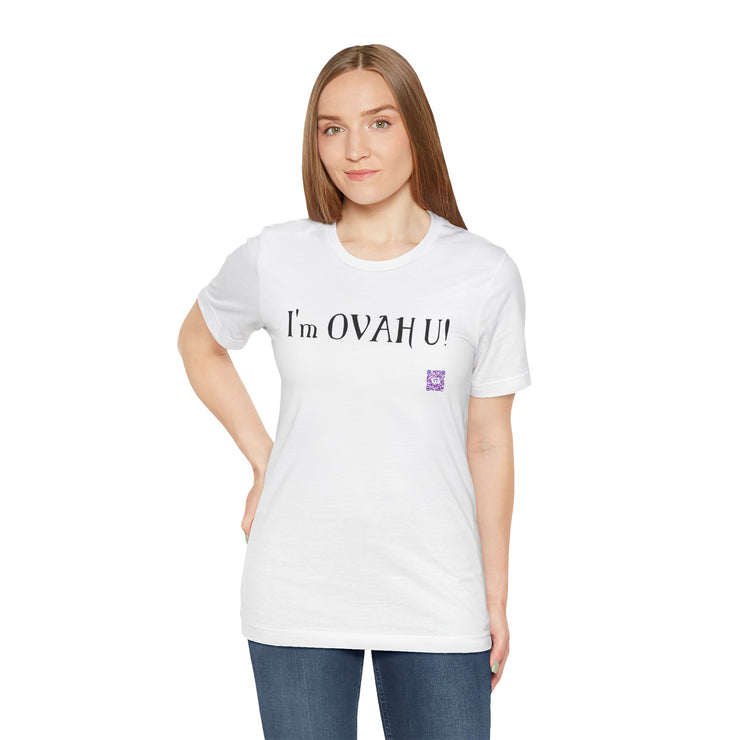 I'm OVAH U Funny Graphic Tee, Sarcastic Saying Shirt