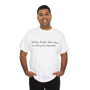 Tell the Truth, then there is nothing to remember Unisex T-Shirt