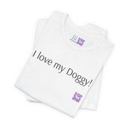 I love my Doggy T-Shirt, Cute Dog Lovers Shirt, Funny Pet Owner Tee, Dog Mom Shirt, Dog Dad Apparel