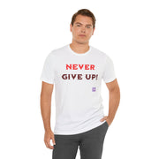 Motivational T Shirt Never Give Up Positive Mindset Tee Inspirational Quote Shirt Present for Him or Her Graphic Tee Casual Wear