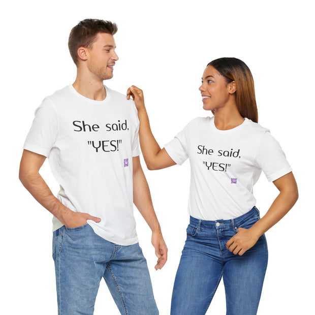 She Said YES T-Shirt Proposal Announcement Tee Engagement Present Celebration Apparel Couple Matching Shirt Funny Quote