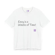 Envy is a Waste of Time Motivational Quote TShirt, Inspiration Tee for Positive Thinking, Uplifting Positive Message Shirt