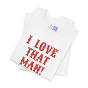 I Love That Man T-Shirt, Retro Font T-Shirt for Couples, Funny Valentine's Day Present, Casual Statement Tee, Bold Text Shirt