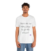 So Many Ways to get an Answer. Motivational T-Shirt, Inspirational Quote Shirt, Positive Thinking T-Shirt, Encouraging Words Tee