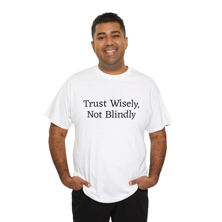 Trust Wisely, Not Blindly Unisex T-Shirt