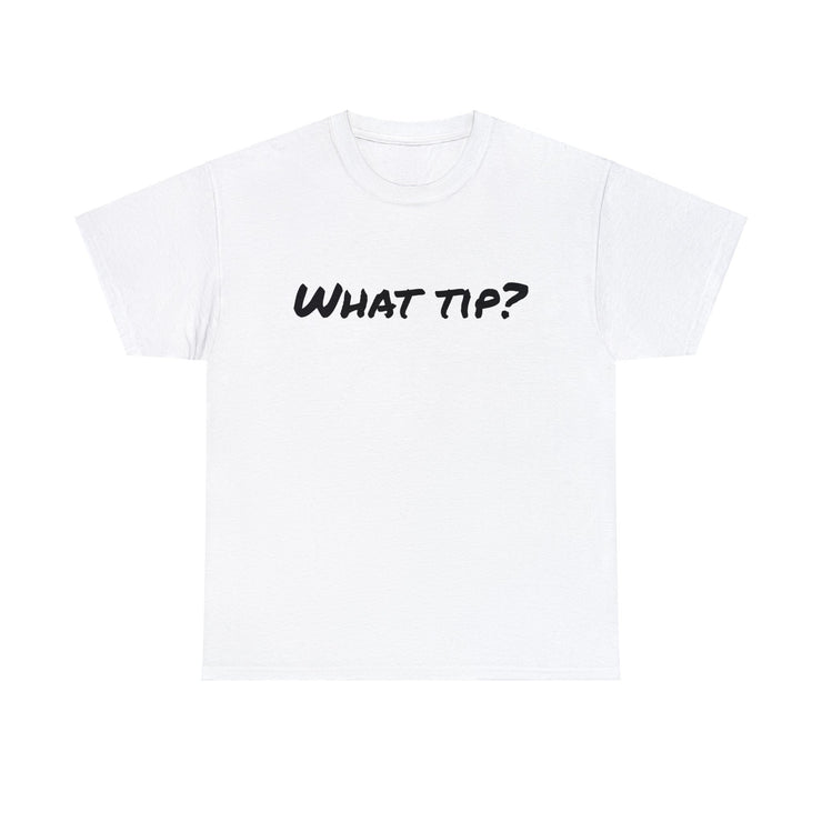 What tip? Unisex T-Shirt