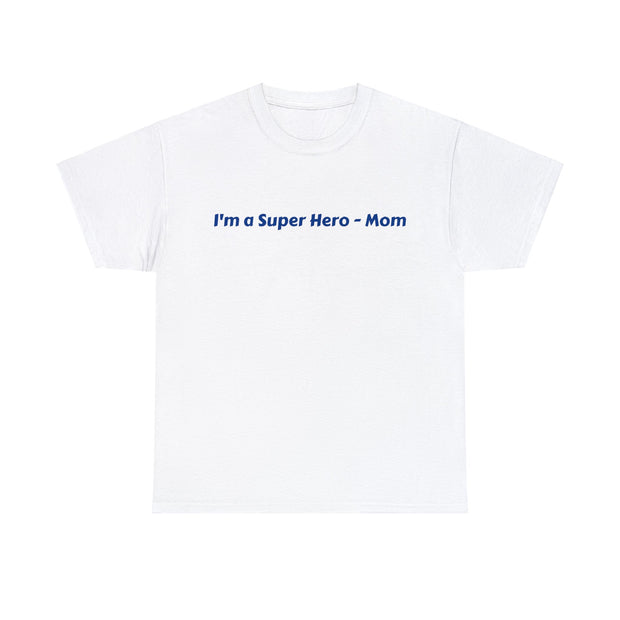 I'm a Super Hero - Mom Unisex T-Shirt