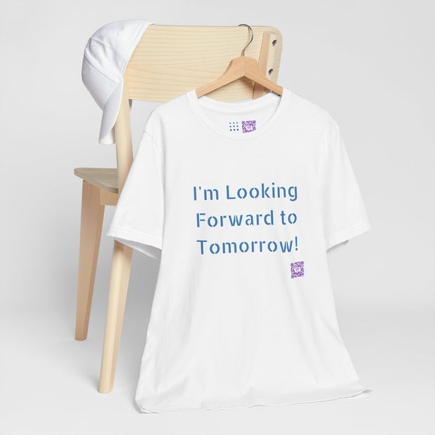 Inspirational Graphic T-Shirt, Looking Forward to Tomorrow Tee, Positive Quote Shirt, Motivational T-Shirt