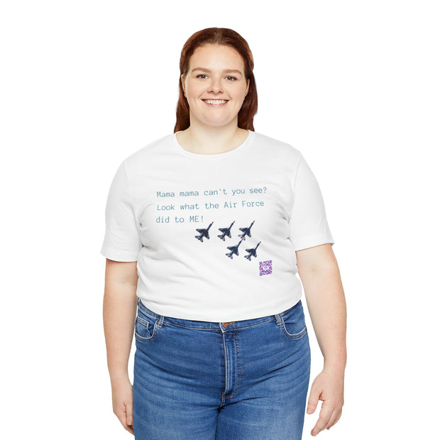 Funny Air Force T-Shirt, Mama Can't You See Look What the Air Force Did To Me, Military Humor Tee Present, Air Force Tee