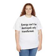 Energy can't be destroyed Unisex T-Shirt