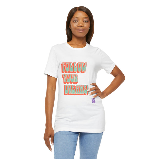 Follow Your Dreams Motivational T-Shirt Inspirational Quote Tee Gift Encouragement Shirt Unique Graphic Tee Positivity Top Present