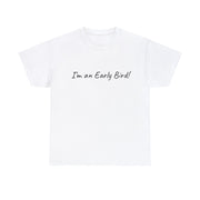 I'm an Early Bird! Unisex T-Shirt