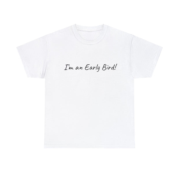 I'm an Early Bird! Unisex T-Shirt