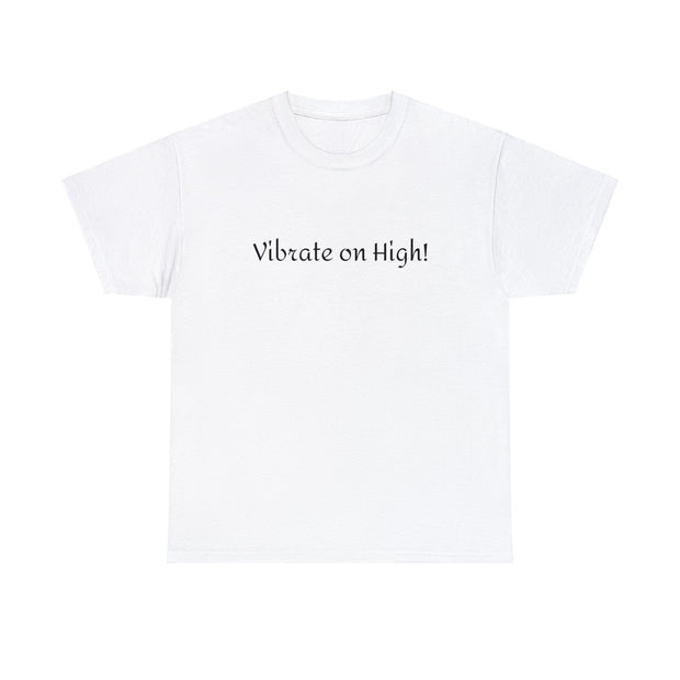 Vibrate on High! Unisex T-Shirt